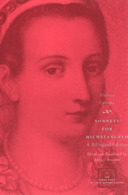 Vittoria Colonna, Abigail Brundin - Sonnets for Michelangelo – A Bilingual Edition, Häftad