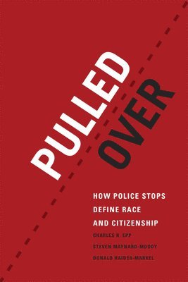Charles R. Epp, Steven Maynard-Moody, Donald P. Haider-Markel - Pulled Over, Häftad