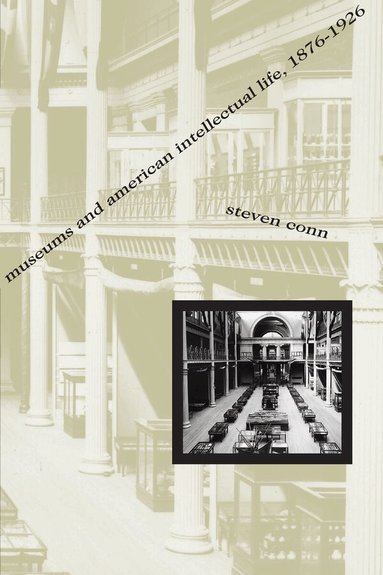 Steven Conn - Museums and American Intellectual Life, 1876-1926, Häftad