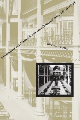 Museums and American Intellectual Life, 1876-1926 1