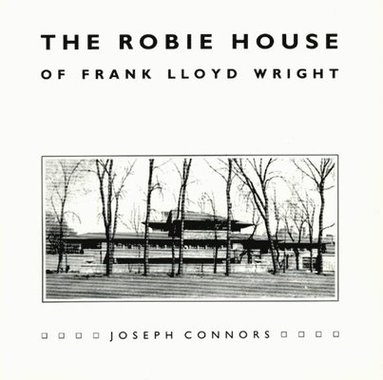 Joseph Connors - Robie House of Frank Lloyd Wright, Häftad