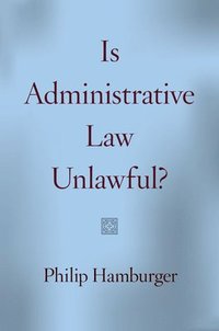 bokomslag Is Administrative Law Unlawful?
