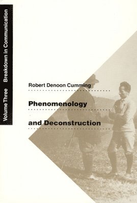 Robert Denoon Cumming - Phenomenology and Deconstruction, Volume Three, Inbunden