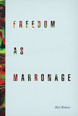Neil Roberts - Freedom as Marronage, Inbunden