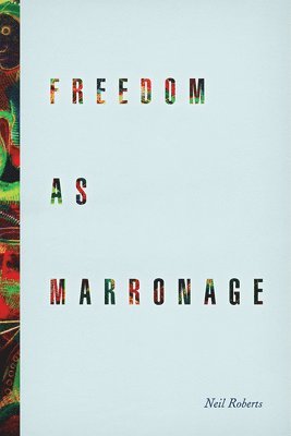 Freedom as Marronage 1