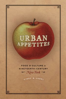 Cindy R. Lobel - Urban Appetites, Inbunden
