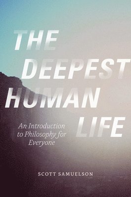 Scott Samuelson - Deepest Human Life, Inbunden