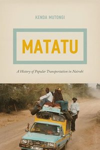 bokomslag Matatu  A History of Popular Transportation in Nairobi