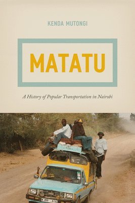 bokomslag Matatu - A History of Popular Transportation in Nairobi