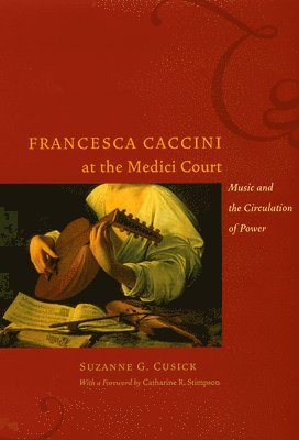Suzanne G. Cusick - Francesca Caccini at the Medici Court, Häftad