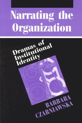 Barbara Czarniawska - Narrating the Organization, Häftad