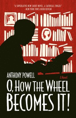 Anthony Powell - O, How the Wheel Becomes It!, Häftad