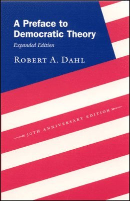 Robert A. Dahl - Preface to Democratic Theory, Expanded Edition, Häftad