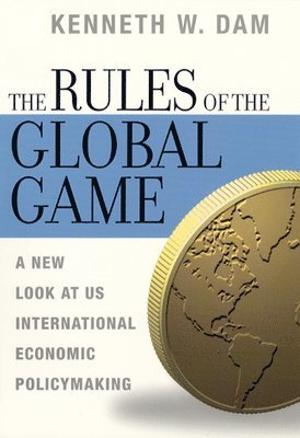 Kenneth W. Dam - Rules of the Global Game, Inbunden
