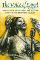 bokomslag The Voice of Egypt: Umm Kulthum, Arabic Song and Egyptian Society in the Twentieth Century