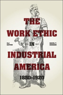 Daniel T. Rodgers - Work Ethic in Industrial America 1850-1920, Häftad