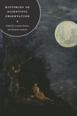 Lorraine Daston, Elizabeth Lunbeck - Histories of Scientific Observation, Häftad