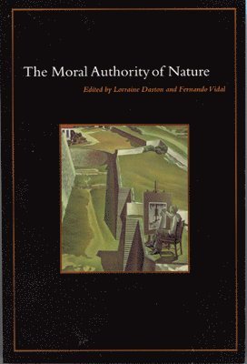 Lorraine Daston, Fernando Vidal - Moral Authority of Nature, Häftad