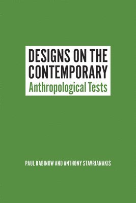Paul Rabinow, Anthony Stavrianakis - Designs on the Contemporary, Häftad