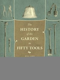 bokomslag A History of the Garden in Fifty Tools