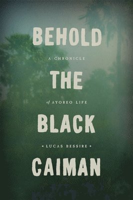 bokomslag Behold the Black Caiman  A Chronicle of Ayoreo Life