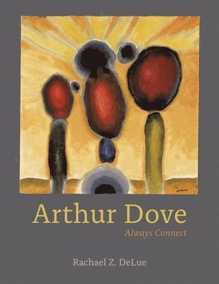 Rachael Z. DeLue - Arthur Dove, Inbunden