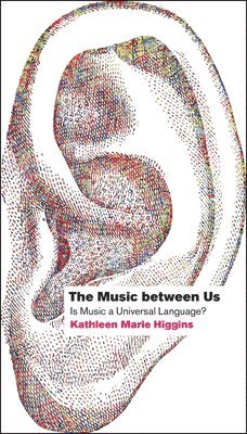Kathleen Marie Higgins, USA) Higgins, Kathleen Marie (University of Texas at Austin - Music between Us, Häftad