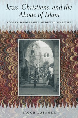 Jacob Lassner - Jews, Christians, and the Abode of Islam, Häftad