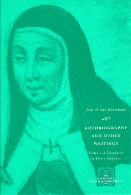 Ana de San Bartolome - Autobiography and Other Writings, Inbunden
