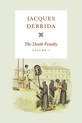 Jacques Derrida, Jacques (?cole Pratique des Hautes-?tudes en Sciences Sociales in Paris) Derrida - Death Penalty, Volume I, Inbunden