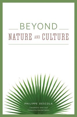 Philippe Descola - Beyond Nature and Culture, Inbunden