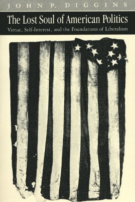 John Patrick Diggins - Lost Soul of American Politics, Häftad