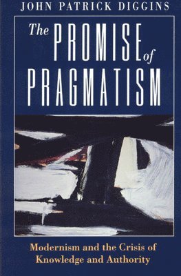 John Patrick Diggins - Promise of Pragmatism, Inbunden