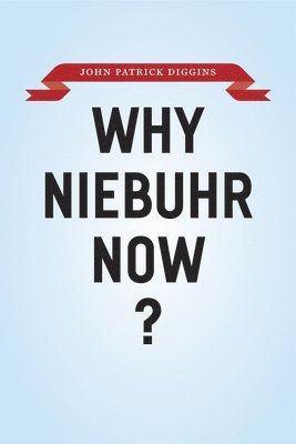 Why Niebuhr Now? 1