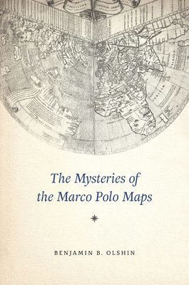 Benjamin B. Olshin - Mysteries of the Marco Polo Maps, Inbunden