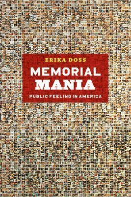 Erika Doss - Memorial Mania – Public Feeling in America, Häftad