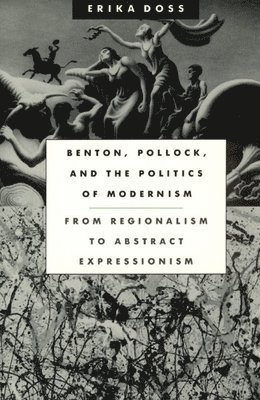 Erika Doss - Benton, Pollock, and the Politics of Modernism, Inbunden