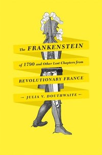 bokomslag The Frankenstein of 1790 and Other Lost Chapters from Revolutionary France