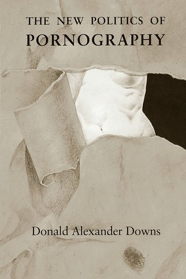 Donald Alexander Downs - New Politics of Pornography, Häftad