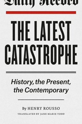 Henry Rousso - Latest Catastrophe, Häftad