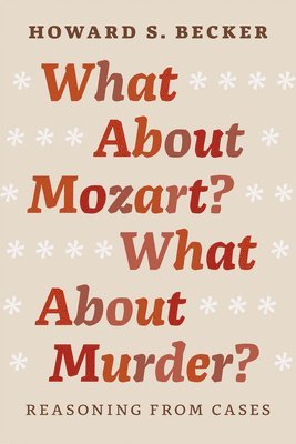 Howard S. Becker - What About Mozart? What About Murder?, Inbunden