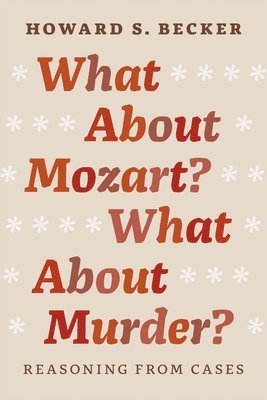 Howard S. Becker - What About Mozart? What About Murder?, Häftad
