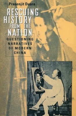 Prasenjit Duara - Rescuing History from the Nation – Questioning Narratives of Modern China, Häftad