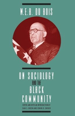W. E. B. DuBois, Dan S. Green, Edwin D. Driver - W. E. B. DuBois on Sociology and the Black Community, Häftad