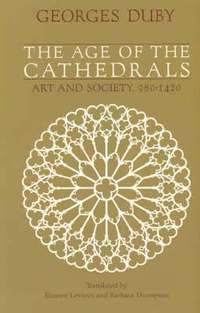 bokomslag The Age of the Cathedrals: Art and Society, 980-1420