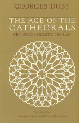 Georges Duby - The Age of the Cathedrals: Art and Society, 980-1420, Häftad