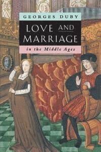 bokomslag Love And Marriage In The Middle Ages