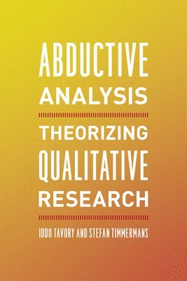 Iddo Tavory, Stefan Timmermans - Abductive Analysis, Häftad