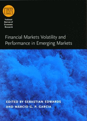 Sebastian Edwards, Marcio G. P. Garcia, Márcio G. P. Garcia - Financial Markets Volatility and Performance in Emerging Markets, Inbunden
