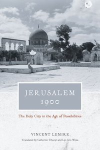 bokomslag Jerusalem 1900 - the holy city in the age of possibilities